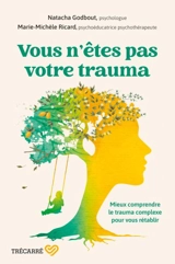Vous n'êtes pas votre trauma : Mieux comprendre le trauma complexe pour vous rétablir - Godbout, Natacha