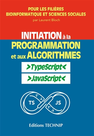Initiation à la programmation et aux algorithmes : Typescript, Javascript - Laurent Bloch