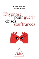 Hypnose pour guérir de ses souffrances - Jean-Marc Benhaiem