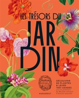 Les trésors du jardin : découvrir 80 plantes & leurs 1.001 usages avec les jardiniers du Muséum national d'histoire naturelle - Muséum national d'histoire naturelle (Paris)