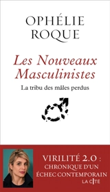 La tribu des mâles perdus : alpha, incel, blackpilled : autopsie des nouveaux masculinistes - Ophélie Roque