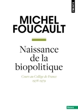 La naissance de la biopolitique : cours au Collège de France (1978-1979) - Michel Foucault
