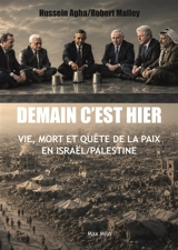 Demain c'est hier : vie, mort et quête de la paix en Israël-Palestine - Hussein Agha