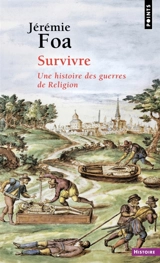 Survivre : une histoire des guerres de Religion - Jérémie Foa