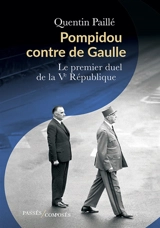 Pompidou contre de Gaulle : le premier duel de la Ve République - Quentin Paille