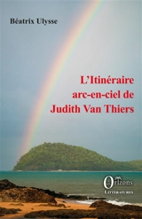 L'itinéraire arc-en-ciel de Judith Van Thiers - Béatrix Ulysse