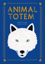Animal totem : au temps où les hommes et les animaux parlaient le même langage... - Agnès Domergue