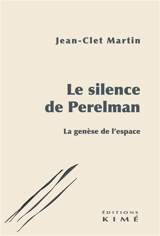 Le silence de Perelman : la genèse de l'espace - Jean-Clet Martin
