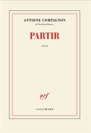 Partir : récit - Antoine Compagnon