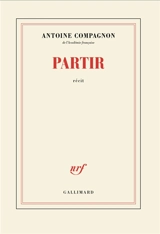 Partir : récit - Antoine Compagnon
