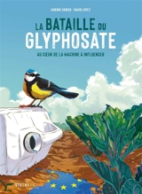 La bataille du glyphosate : au coeur de la machine à influencer - Aurore Gorius