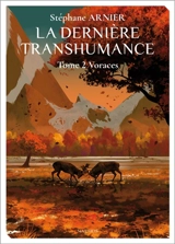 La dernière transhumance. Vol. 2. Voraces - Stéphane Arnier