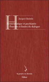Herméneutique et psychiatrie : pouvoirs et limites du dialogue - Jacques Quintin