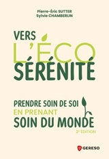 Vers l'éco-sérénité : prendre soin de soi en prenant soin du monde - Pierre-Eric Sutter