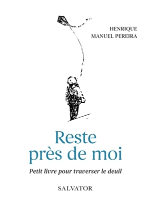 Reste auprès de moi : petit livre pour traverser le deuil - Henrique Manuel Pereira