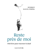 Reste auprès de moi : petit livre pour traverser le deuil - Henrique Manuel Pereira