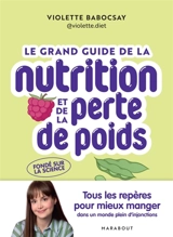 Le grand guide de la nutrition et de la perte de poids : tous les repères pour mieux manger dans un monde plein d'injonctions - Violette Babocsay