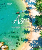 L'Asie du Sud-Est à couper le souffle - Clémentine Santerre