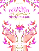 Le guide essentiel pour apaiser mes douleurs : des clés naturelles pour reprendre le pouvoir sur la douleur chronique - Léna Mestric