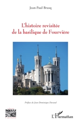 L'histoire revisitée de la basilique de Fourvière - Jean-Paul Brusq