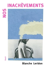 Nos inachèvements - Blanche Leridon