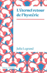 L'éternel retour de l'hystérie - Julia Legrand