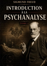 Introduction à la psychanalyse Tome I : Les mystères de l'inconscient dévoilés - Sigmund Freud