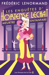 Les enquêtes d'Hortense Lechat. Meurtre en fanfare - Frédéric Lenormand