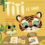 Titi le tigre. C'est l'heure de l'école ! - Géraldine Menuet