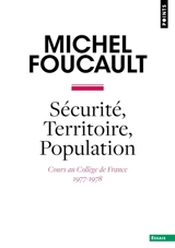 Sécurité, territoire, population : cours au Collège de France (1977-1978) - Michel Foucault