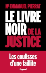 Le livre noir de la justice : les coulisses d'une faillite - Emmanuel Pierrat