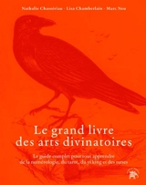 Le grand livre des arts divinatoires : le guide complet pour tout apprendre de la numérologie, du tarot, du yi-king et des runes - Nathalie Chassériau