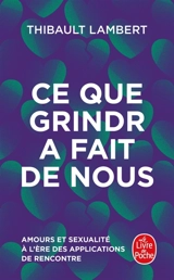 Ce que Grindr a fait de nous : amours et sexualité à l'ère des applications de rencontre - Thibault Lambert