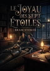 Le joyau des sept étoiles : Mystères victoriens et malédictions antiques - Bram Stoker