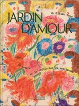 Jardin d'amour : l'art, la nature et la révolution du sentiment - Guillaume Logé