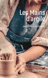Les mains d'argile - Michel Lacombe