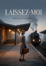 Laissez-moi : Un voyage intime au coeur des émotions d'une femme en quête de guérison. - Marcelle Sauvageot