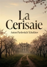 La Cerisaie : L'ultime danse des cerisiers face au vent du changement. - Anton Pavlovitch Tchekhov