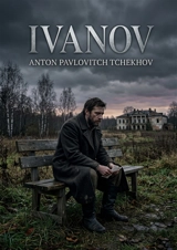 Ivanov : Les tourments d'un homme face à ses désillusions - Anton Pavlovitch Tchekhov
