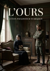 L'Ours : Quand le deuil se heurte à l'imprévu : une comédie dramatique de Anton Tchekhov - Anton Pavlovitch Tchekhov