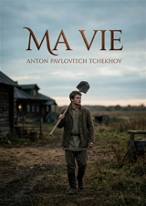 Ma Vie : Quand les rêves s'opposent aux traditions familiales - Anton Pavlovitch Tchekhov
