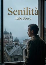 Senilità : Les illusions perdues d'un coeur incertain - Italo Svevo