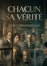 Chacun sa vérité : La quête insaisissable de la vérité dans une société curieuse - Luigi Pirandello