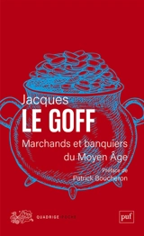 Marchands et banquiers du Moyen Age - Jacques Le Goff