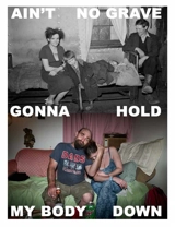 Ain't no grave gonna hold my body down - Stacy Kranitz