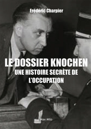 Les maîtres invisibles de l'Occupation : au coeur du dossier Knochen, chef des services secrets allemands en France - Frédéric Charpier