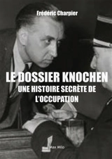 Les maîtres invisibles de l'Occupation : au coeur du dossier Knochen, chef des services secrets allemands en France - Frédéric Charpier