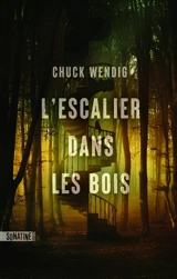 L'escalier dans les bois - Chuck Wendig