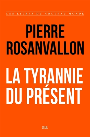 La tyrannie du présent - Pierre Rosanvallon
