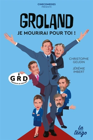 Groland : je mourirai pour toi ! - Christophe Geudin
